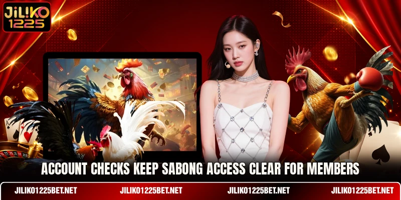 Account checks keep sabong access clear for members Account checks keep sabong access clear for members