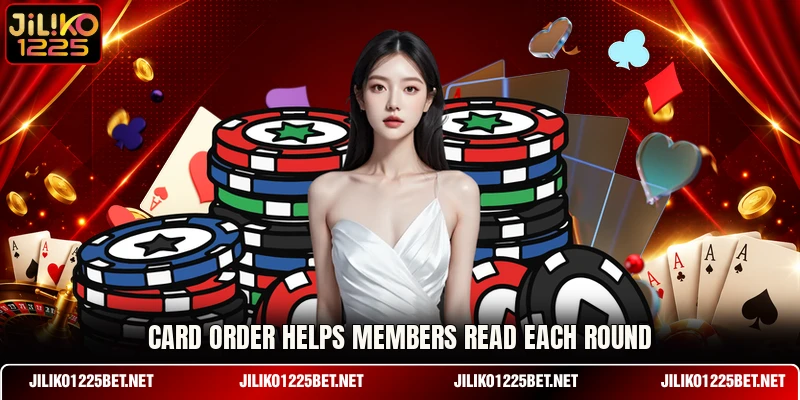 Card order helps members read each round Card order helps members read each round