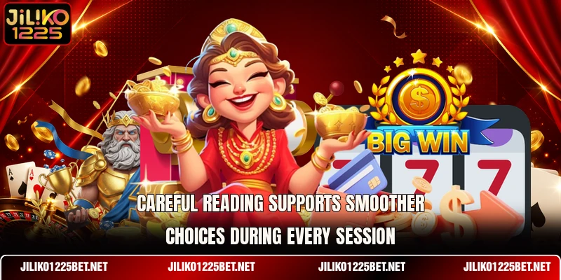 Careful reading supports smoother choices during every session Careful reading supports smoother choices during every session