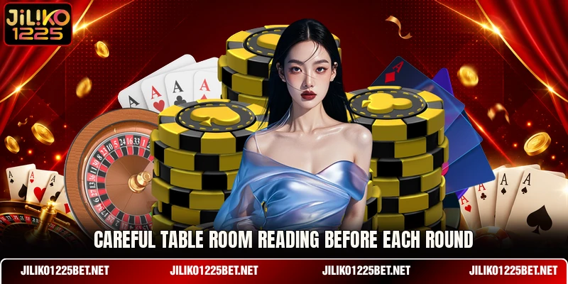 Careful table room reading before each round Careful table room reading before each round