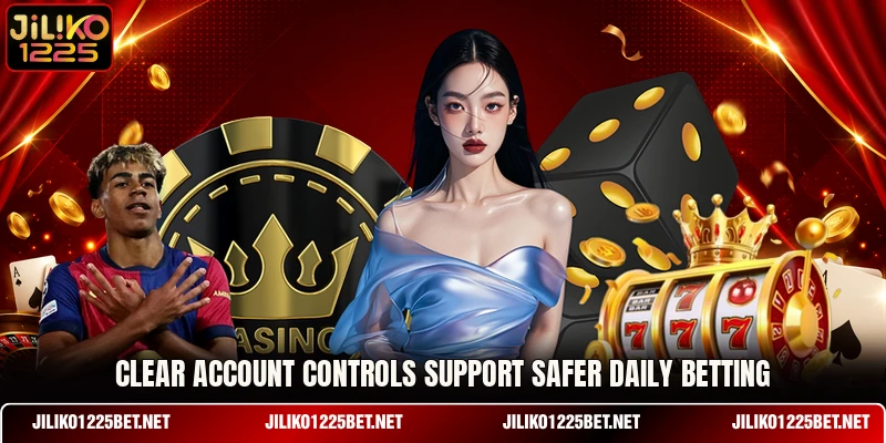 Clear account controls support safer daily betting Clear account controls support safer daily betting