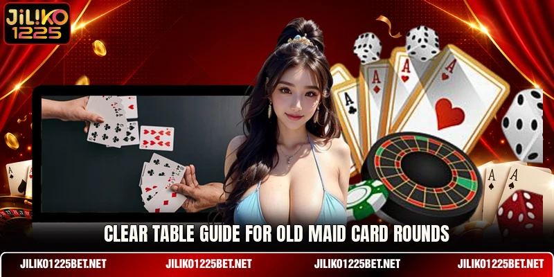 Clear table guide for Old Maid card rounds Clear table guide for Old Maid card rounds
