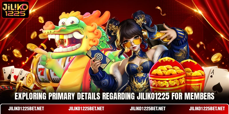 Exploring primary details regarding JILIKO1225 for members Exploring primary details regarding JILIKO1225 for members