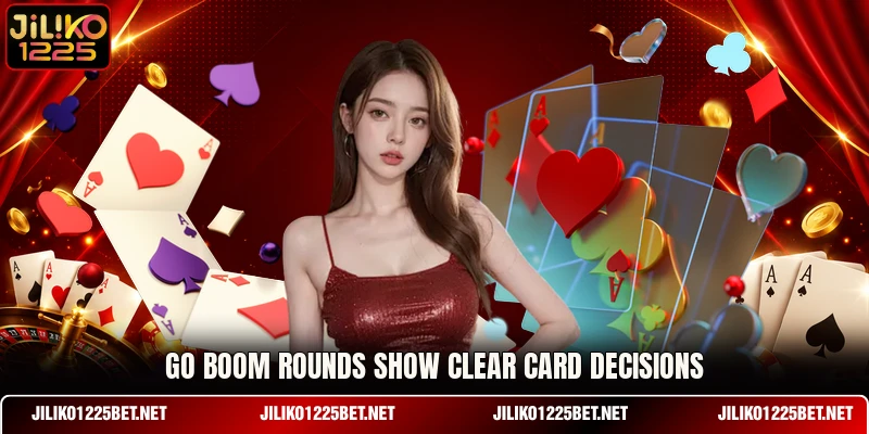 Go Boom rounds show clear card decisions Go Boom rounds show clear card decisions