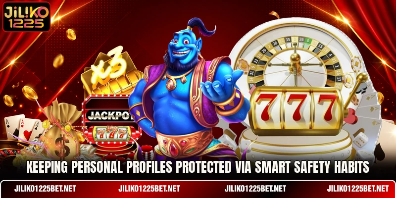 Keeping personal profiles protected via smart safety habits Keeping personal profiles protected via smart safety habits