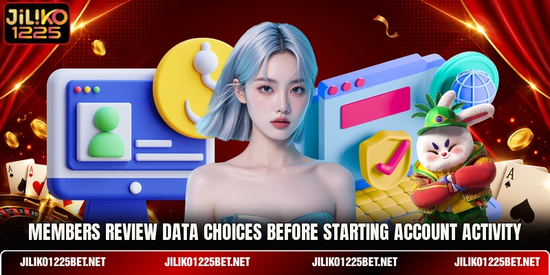 Members review data choices before starting account activity