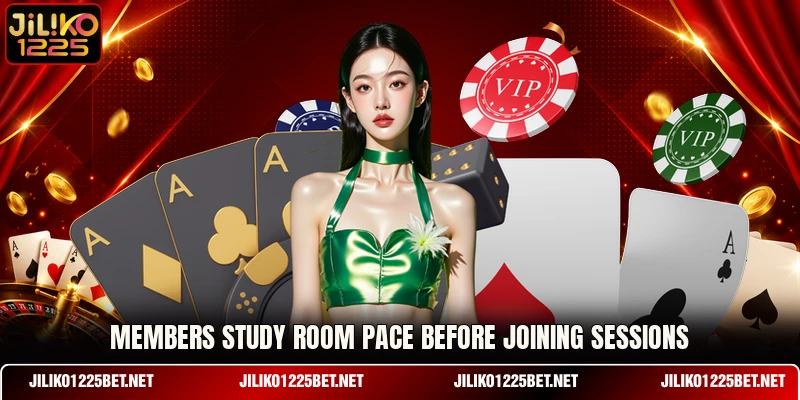 Members study room pace before joining sessions Members study room pace before joining sessions