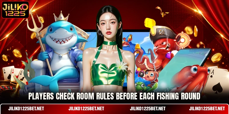 Players check room rules before each fishing round Players check room rules before each fishing round