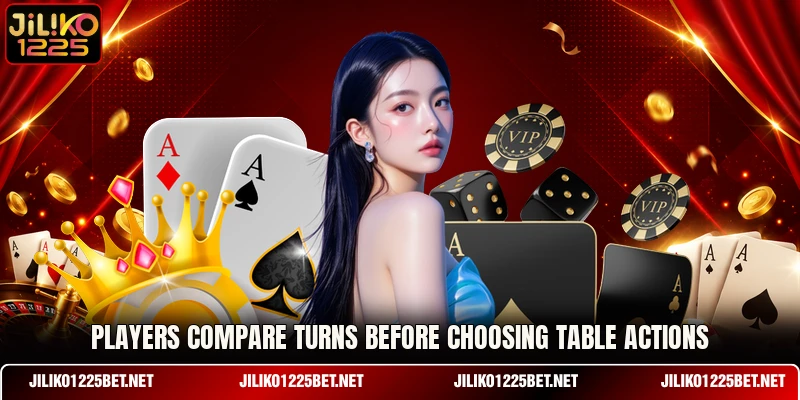 Players compare turns before choosing table actions Players compare turns before choosing table actions