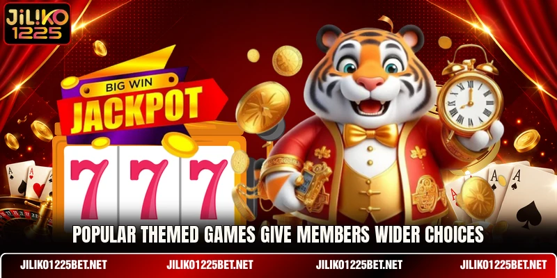 Popular themed games give members wider choices Popular themed games give members wider choices