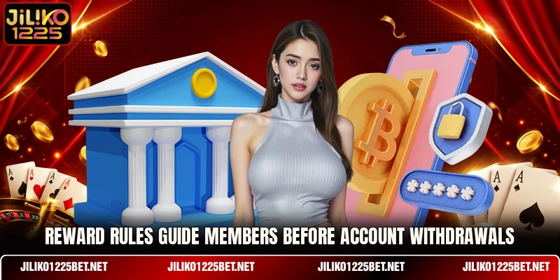 Reward rules guide members before account withdrawals Reward rules guide members before account withdrawals