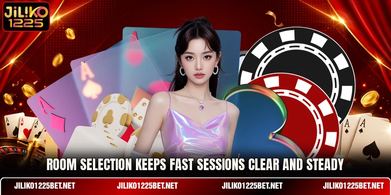 Room selection keeps fast sessions clear and steady Room selection keeps fast sessions clear and steady