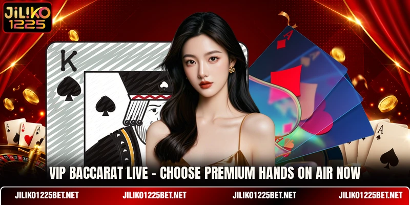 VIP Baccarat Live - Choose Premium Hands On Air Now